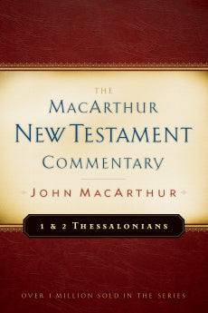  1 & 2 Thessalonians MacArthur New Testament Commentary      John F. MacArthur