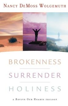  Brokenness, Surrender, Holiness: A Revive Our Hearts Trilogy      Nancy DeMoss Wolgemuth