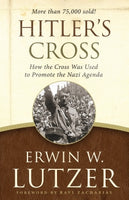  Hitler's Cross: How the Cross Was Used to Promote the Nazi Agenda      Erwin W. Lutzer