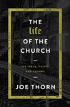  The Life of the Church: The Table, Pulpit, and Square      Joe Thorn