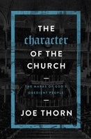  The Character of the Church: The Marks of God's Obedient People      Joe Thorn