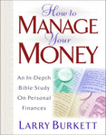  How to Manage Your Money: An In-Depth Bible Study on Personal Finances      Larry Burkett
