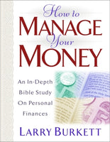  How to Manage Your Money: An In-Depth Bible Study on Personal Finances      Larry Burkett
