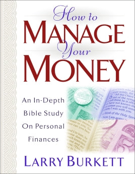  How to Manage Your Money: An In-Depth Bible Study on Personal Finances      Larry Burkett