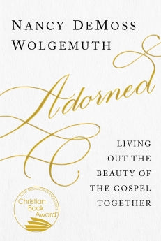  Adorned: Living Out the Beauty of the Gospel Together      Nancy DeMoss Wolgemuth