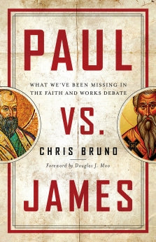  Paul vs. James: What We've Been Missing in the Faith and Works Debate      Chris Bruno