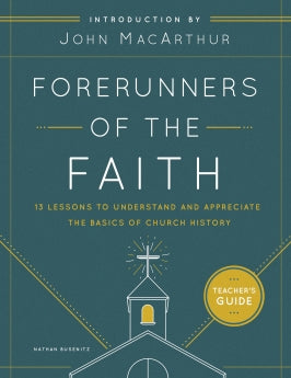 Forerunners of the Faith (Teachers Guide): 13 Lessons to Understand and Appreciate the Basics of Church History