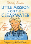 Little Mission on the Clearwater: A Story Based on the Life of Young Eliza Spalding  (Daughters of the Faith Series)