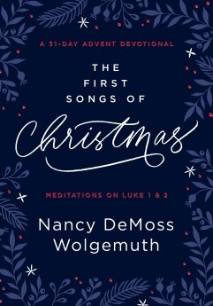 The First Songs of Christmas: A 31-Day Advent Devotional: Meditations on Luke 1 & 2