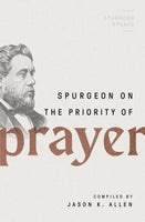 Spurgeon on the Priority of Prayer (Spurgeon Speaks)