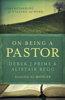  On Being a Pastor: Understanding Our Calling and Work      Derek J. Prime Alistair Begg