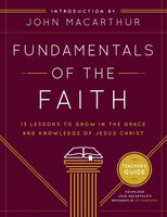  Fundamentals of the Faith Teacher's Guide: 13 Lessons to Grow in the Grace and Knowledge of Jesus Christ      John F. MacArthur Grace Community Church