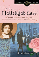  The Hallelujah Lass: A Story Based on the Life of Salvation Army Pioneer Eliza Shirley      Wendy Lawton