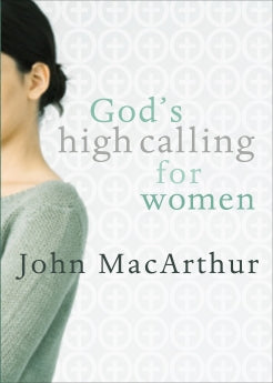  God's High Calling for Women      John F. MacArthur