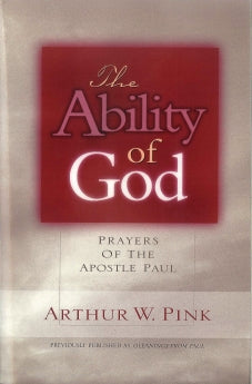  The Ability of God: Prayers of the Apostle Paul      Arthur W. Pink