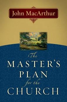  The Master's Plan for the Church      John F. MacArthur