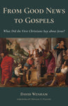 From Good News to Gospels: What Did the First Christians Say About Jesus