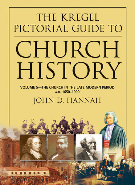 Kregel Pictorial Guide to Church History, Volume 5  The Church in the Late Modern Period (A.D. 1650-1900)