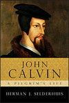 John Calvin A Pilgrims Life
