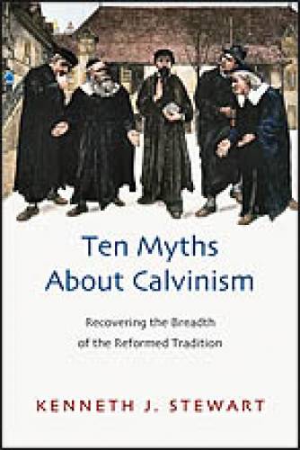 Ten Myths About Calvinism