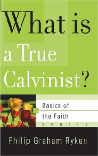 What Is A True Calvinist