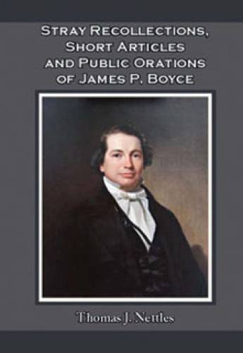 Stray Recollections Short Articles and Public Orations of James P Boyce