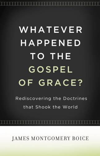 Whatever Happened to the Gospel of Grace