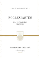 Ecclesiastes: Why Everything Matters (Preaching The Word Commentary Series)