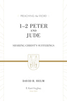 1–2 Peter and Jude: Sharing Christ's Sufferings Redesign  By David R. Helm, Series edited by R. Kent Hughes