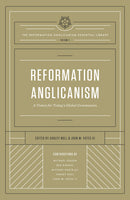 Reformation Anglicanism: A Vision for Today's Global Communion (The Reformation Anglicanism Essential Library, Volume 1)