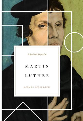 Martin Luther A Spiritual Biography