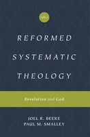 Reformed Systematic Theology Volume 1: Revelation and God By: Beeke, Joel R. and Smalley, Paul