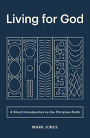 Living for God: A Short Introduction to the Christian Faith