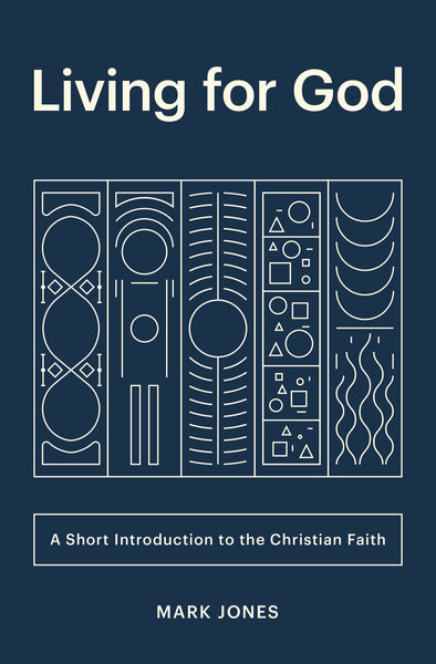 Living for God: A Short Introduction to the Christian Faith