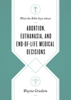 What the Bible Says About Abortion, Euthanasia, and End of Life Medical Decisions