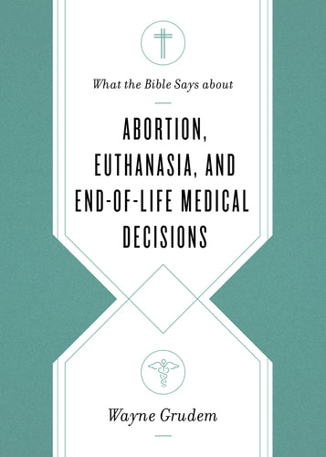 What the Bible Says About Abortion, Euthanasia, and End of Life Medical Decisions