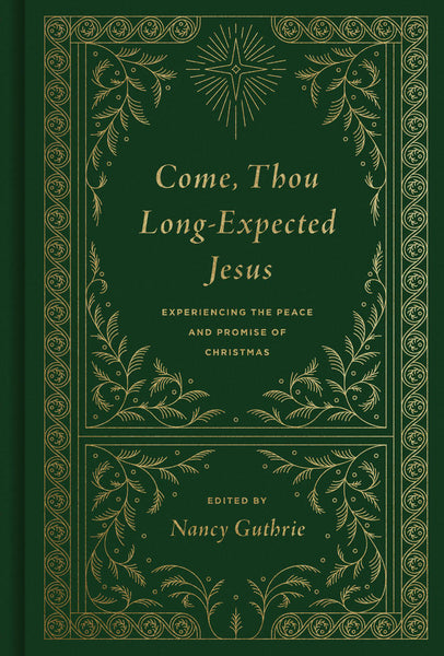 Come Thou Long Expected Jesus: Experiencing the Peace and Promise of Christmas