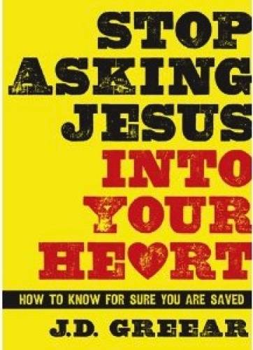 Stop Asking Jesus Into Your Heart