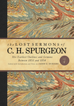 The Lost Sermons of C. H. Spurgeon Volume IV (His Earliest Outlines and Sermons Between 1851 and 1854)
