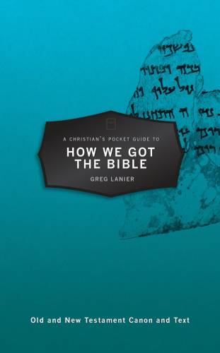 A Christians Pocket Guide to How We Got the Bible