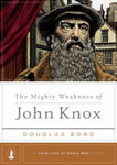 Mighty Weakness of John Knox
