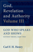 God, Revelation and Authority: God Who Speaks and Shows Vol. 3