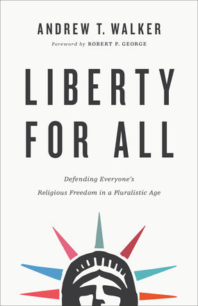 Liberty for All: Defending Everyone’s Religious Freedom in a Pluralistic Age