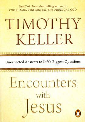 Encounters with Jesus Unexpected Answers to Life's Biggest Questions