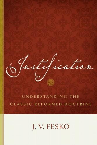 Justification: Understanding the Classic Reformed Doctrine