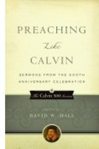 Preaching Like Calvin