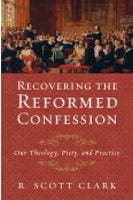 Recovering the Reformed Confession