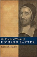 Practical Works of Richard Baxter Selected Treatises