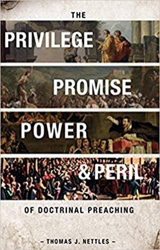 Privilege Promise Power Peril of Doctrinal Preaching