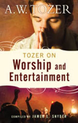 Tozer on Worship Entertainment